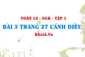 Bài 3 trang 27 Toán 12 tập 1 Cánh Diều